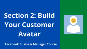 Section 2_ build customer avatar Facebook Business Manager CourseSection 1_ Social Media Platforms