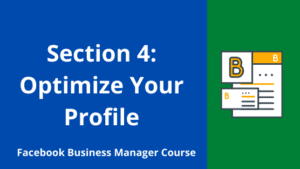 section 4 optimize your profile facebook business manager course
